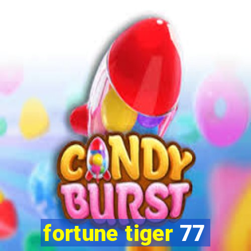 fortune tiger 77